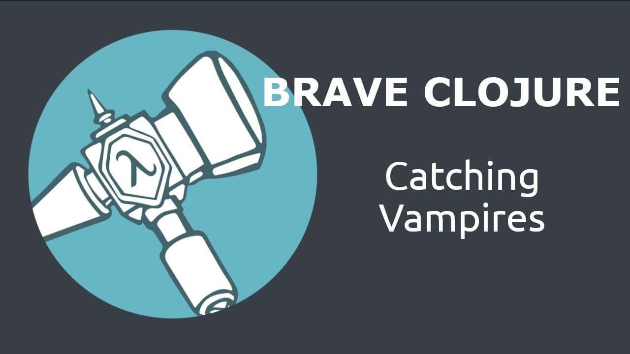 Brave Clojure Catching Vampires